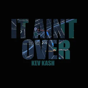 It Ain't Over by Kev Kash