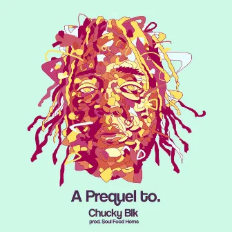 A Prequel To. by Chucky Blk