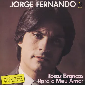 Rosas Brancas para o Meu Amor by Jorge Fernando