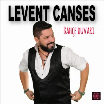 Bahçe Duvarından Aştım by Levent Canses