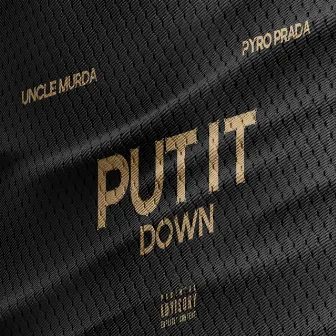 Put It Down by Pyro Prada