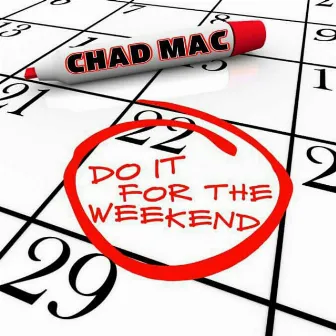 Do It for the Weekend (feat. Sloppy Jones) by Chad Mac