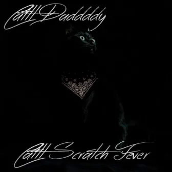 Cattt Scratch Fever by Cattt Daddddy