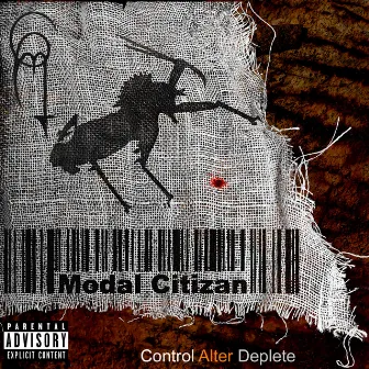 Control, Alter, Deplete. by Modal Citizan