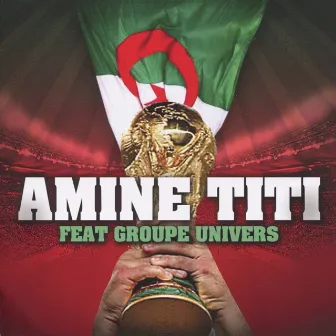 L'Algerie Fi El Mondial by Amine Titi