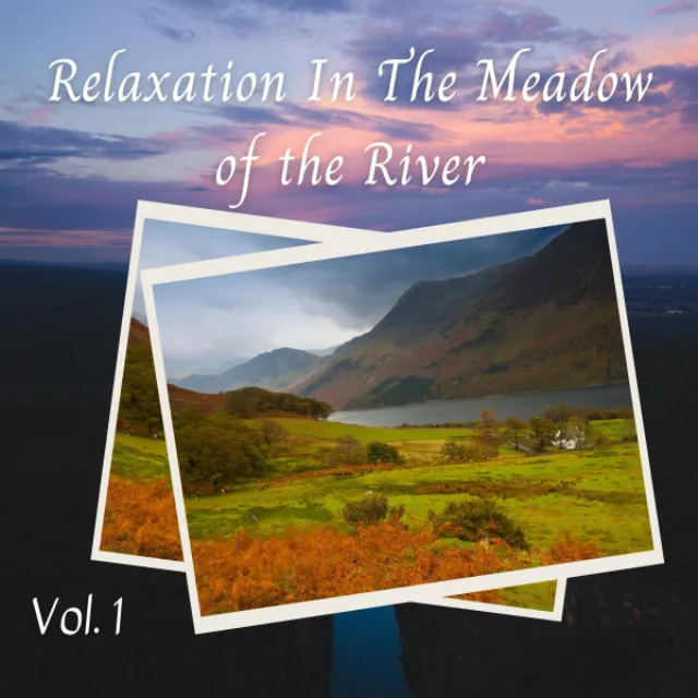 Relaxation in the Meadow of the River Vol. 1