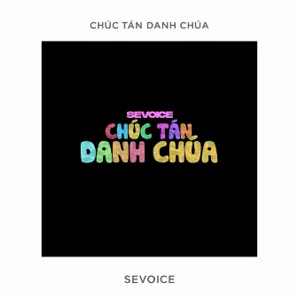 Chúc Tán Danh Chúa by SeVoice