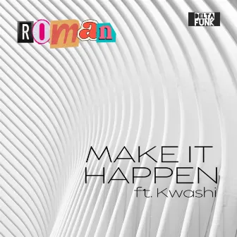 Make It Happen by Roman Nunez