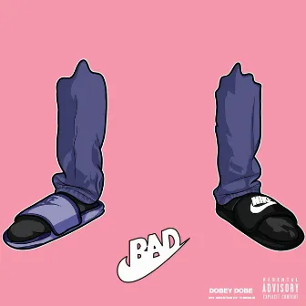 Bad by Dobey Dobe