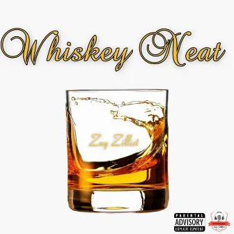 Whiskey Neat by Zay Zillist