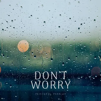 Don't Worry by Peaceful Pianist