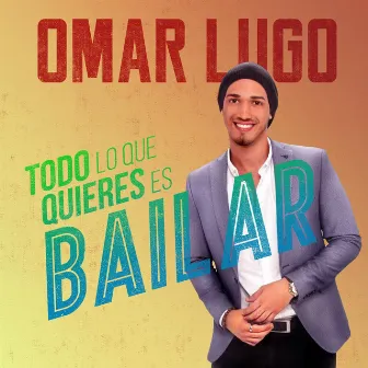 Todo Lo Que Quieres Es Bailar by Omar Lugo