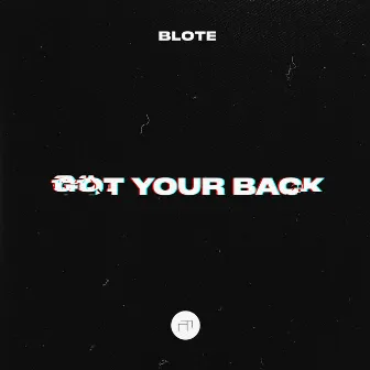 Got Your Back by BLOTE