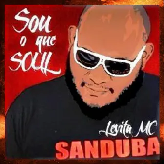 Sou o Que Soul by Levita MC Sanduba