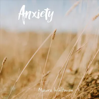 Anxiety by Maura Whitman