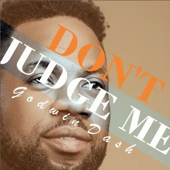 Don't Judge Me by Godwin Dash