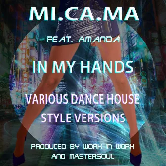 In My Hands (Various Special Dance House Versions) by MI. CA. MA.