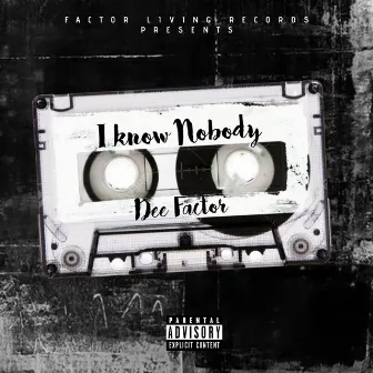 I Know Nobody by Dee Factor