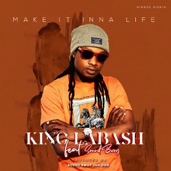 Make It Inna Life by King Labash