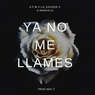 Ya No Me Llames by LIL DXGGER