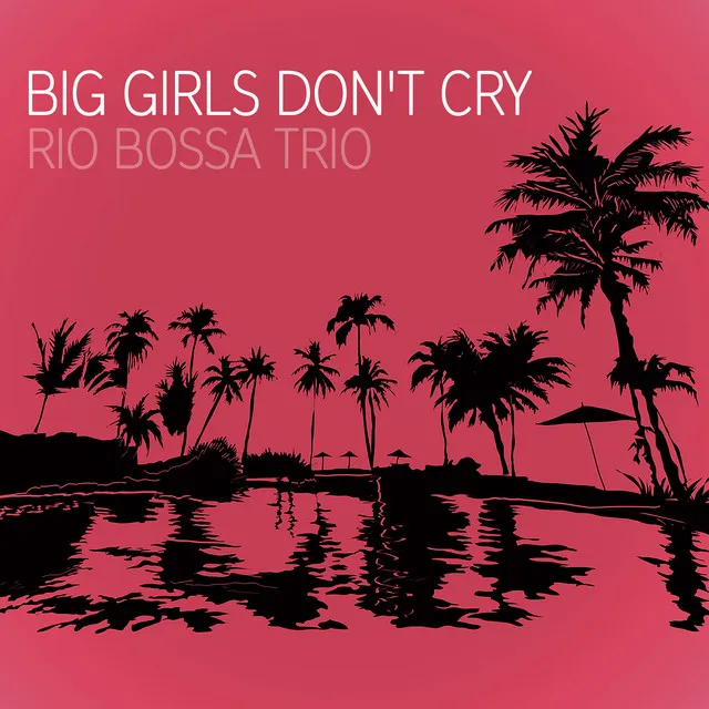 Big Girls Don't Cry - Bossanova