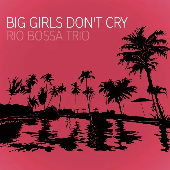 Big Girls Don't Cry (Bossanova) by Rio Bossa Trio