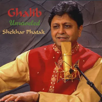 Ghalib Unraveled by Shekhar Phatak