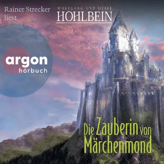 Die Zauberin von Märchenmond [Märchenmond, Band 4 (Ungekürzte Lesung)] by Heike Hohlbein