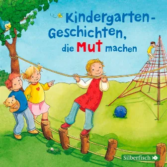 Kindergarten-Geschichten, die Mut machen by Anne Weber