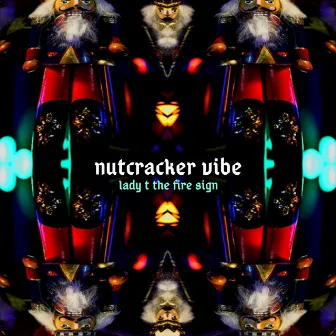 Nutcracker Vibe by Lady T the Fire Sign