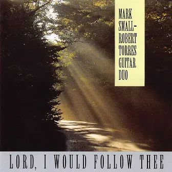 Lord, I Would Follow Thee by Small-Torres Guitar Duo