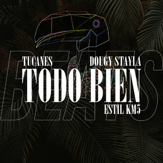 Todo Bien by Tucanes