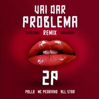 Vai Dar Problema (Remix) by POLLO