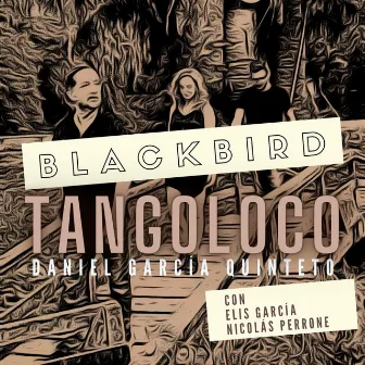 Blackbird by Tangoloco (Daniel García Quinteto)