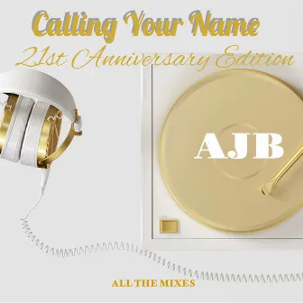 Calling Your Name 21st Anniversary Edition (All The Mixes) by AJB