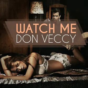 Watch Me by Don Veccy