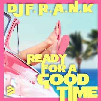 Ready for a Good Time (Radio Edit) by DJ F.R.A.N.K