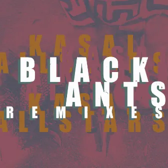 Black Ants Remixes by Kasai Allstars