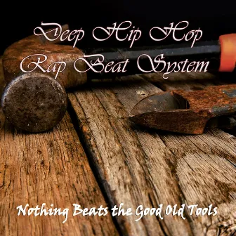 Nothing Beats the Good Old Tools by Deep Hip Hop Rap Beat System