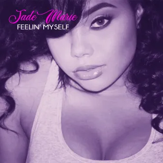 Feelin' Myself by Jade Marie