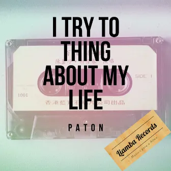 I Try To Thing About My Life by Paton