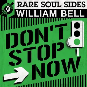 Don't Stop Now: Rare Soul Sides by William Bell