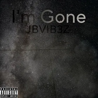 I'm Gone by JBVIB3Z