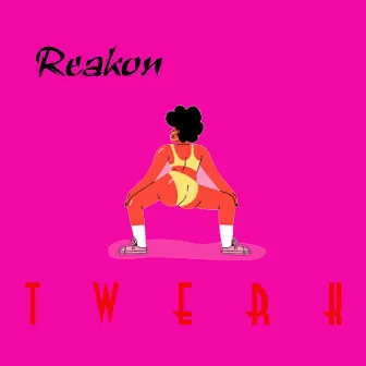 Twerk by Reakon