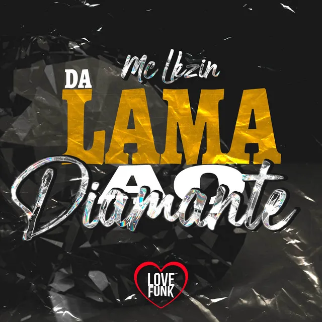 Da Lama ao Diamante