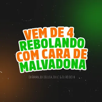 VEM DE 4 REBOLANDO COM CARA DE MALVADONA by Dj Deluca