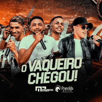 O Vaqueiro Chegou by Manos do Piseiro