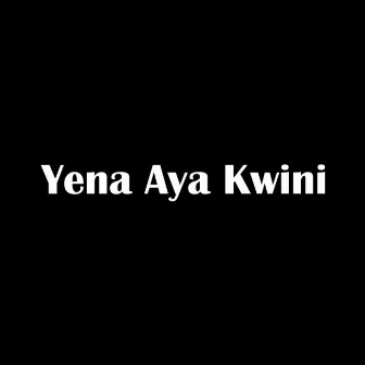 Yena Aya Kwini by 36Swagga