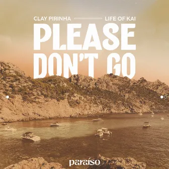 Please Don't Go by Clay Pirinha