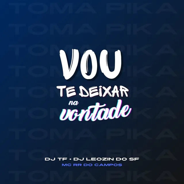 Vou Te Deixar na Vontade